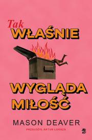 Tak właśnie wygląda miłość. Autor: Deaver Mason. Dadada.pl Okładka książki Tak właśnie wygląda miłość