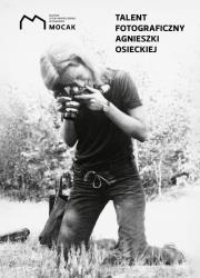 Talent fotograficzny Agnieszki Osieckiej. Autor: Potocka Maria Anna. Dadada.pl Okładka książki Talent fotograficzny Agnieszki Osieckiej