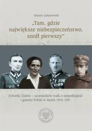 Tam, gdzie największe niebezpieczeństwo, szedł.... Autor: Gałęzowski Marek. Dadada.pl Okładka książki Tam, gdzie największe niebezpieczeństwo, szedł...