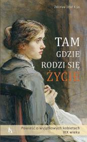 Tam gdzie rodzi się życie. Autor: Zdzisław Józef Kijas OFMConv. Dadada.pl Okładka książki Tam gdzie rodzi się życie