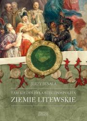 Tam kiedyś była Rzeczpospolita. Ziemie litewskie. Autor: Besala Jerzy. Dadada.pl Okładka książki Tam kiedyś była Rzeczpospolita. Ziemie litewskie