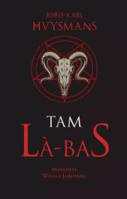 Tam. La-bas. Autor: Joris-Karl Huysmans. Dadada.pl Okładka książki Tam. La-bas