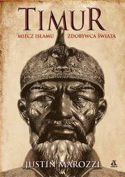 Tamerlan. Miecz islamu. Zdobywca Świata. Autor: Justin Marozzi. Dadada.pl Okładka książki Tamerlan. Miecz islamu. Zdobywca Świata