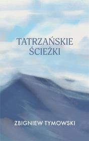 Tatrzańskie ścieżki. Autor: Zbigniew Tymowski. Dadada.pl Okładka książki Tatrzańskie ścieżki