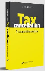 Tax cancellation: A comparative analysis. Autor: Buława Piotr. Dadada.pl Okładka książki Tax cancellation: A comparative analysis