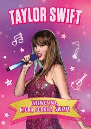 Taylor Swift. Dziewczyna, która podbiła świat. Autor: Dominika Dąbrowska. Dadada.pl Okładka książki Taylor Swift. Dziewczyna, która podbiła świat