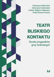 Teatr bliskiego kontaktu. Autor: Kalinowska Katarzyna, Kułakowska Katarzyna, Wejbert-Wąsiewicz Ewelina, Zimnica-Kuzioła Emilia. Dadada.pl Okładka książki Teatr bliskiego kontaktu