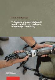 Technologie sztucznej inteligencji w praktyce klinicysty i naukowca w fizjoterapii i rehabilitacji. Autor: Mikołajewska Emilia. Dadada.pl Okładka książki Technologie sztucznej inteligencji w praktyce klinicysty i naukowca w fizjoterapii i rehabilitacji
