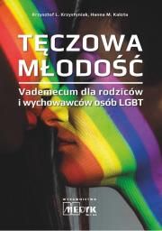 Tęczowa Młodość - Vademecum dla rodziców i wychowawców osób LGBT. Autor: Krzystyniak Krszystof, Kalota Hanna M.. Dadada.pl Okładka książki Tęczowa Młodość - Vademecum dla rodziców i wychowawców osób LGBT