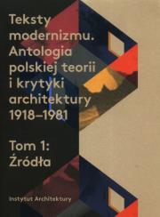 Teksty modernizmu Antologia polskiej teorii i krytyki architektury 1918-1981 Tom 1 Źródła. Wydawca: Instytut Architektury. Dadada.pl Opakowanie Teksty modernizmu Antologia polskiej teorii i krytyki architektury 1918-1981 Tom 1 Źródła