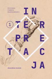 Teksty zebrane 1988-2022, Tom 1. Interpretacja. Autor: Markowski Michał Paweł. Dadada.pl Okładka książki Teksty zebrane 1988-2022, Tom 1. Interpretacja
