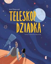 Teleskop dziadka. Autor: Olejarczyk Asia. Dadada.pl Okładka książki Teleskop dziadka