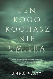Ten, kogo kochasz, nie umiera. Autor: Anna Platt. Dadada.pl Okładka książki Ten, kogo kochasz, nie umiera