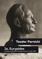 Teodor Parnicki: Ja, Eurypides. Autor: Oprac. Piotr Gorliński-kucik, Tomasz Markiewka. Dadada.pl Okładka książki Teodor Parnicki: Ja, Eurypides