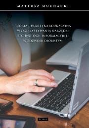 Teoria i praktyka edukacyjna wykorzystywania... Autor: Muchacki Mateusz. Dadada.pl Okładka książki Teoria i praktyka edukacyjna wykorzystywania..