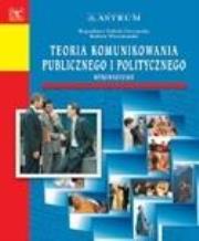 Teoria komunikowania publicznego i politycznego. Autor: Robert Wiszniowski (red.). Dadada.pl Okładka książki Teoria komunikowania publicznego i politycznego