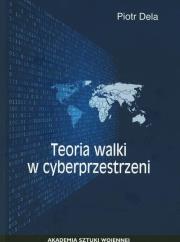 TEORIA WALKI W CYBERPRZESTRZENI. Autor: Dela Piotr. Dadada.pl Okładka książki TEORIA WALKI W CYBERPRZESTRZENI