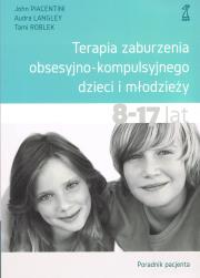 Terapia zaburzenia obsesyjno-kompulsyjnego dzieci i młodzieży. Poradnik pacjenta (wyd. 2022). Autor: Piacentini John, Langley Audra, Roblek Tami. Dadada.pl Okładka książki Terapia zaburzenia obsesyjno-kompulsyjnego dzieci i młodzieży. Poradnik pacjenta (wyd. 2022)