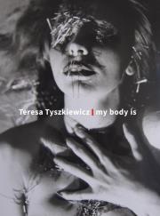 Teresa Tyszkiewicz. My body is. Autor:   Praca zbiorowa. Dadada.pl Okładka książki Teresa Tyszkiewicz. My body is