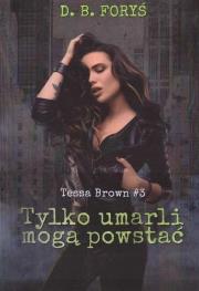 Okładka książki Tessa Brown T.3 Tylko umarli mogą powstać