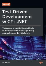 Okładka książki Test-Driven Development w C# i .NET. Tworzenie wysokiej jakości kodu w architekturze DDD za pomocą znanych narzędzi i bibliotek