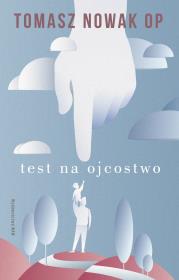 Test na Ojcostwo. Autor: Tomasz Nowak OP. Dadada.pl Okładka książki Test na Ojcostwo