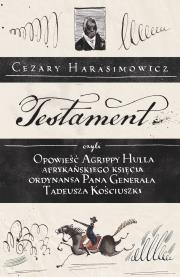 Okładka książki Testament, czyli opowieść o Tadeuszu Kościuszce słowami jego ordynansa, syna afrykańskiego księcia Agrippy Hulla