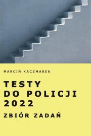 Testy do Policji 2022. Zbiór zadań. Autor: Kaczmarek Marcin. Dadada.pl Okładka książki Testy do Policji 2022. Zbiór zadań