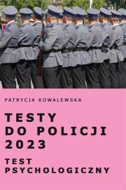 Testy do Policji 2023. Test psychologiczny. Autor: Kowalewska Patrycja. Dadada.pl Okładka książki Testy do Policji 2023. Test psychologiczny
