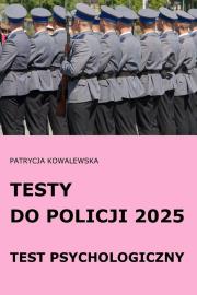 Testy do Policji 2025 Test psychologiczny. Autor: Kowalewska Patrycja. Dadada.pl Okładka książki Testy do Policji 2025 Test psychologiczny