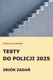 Testy do Policji 2025 Zbiór zadań. Autor: Kaczmarek Marcin. Dadada.pl Okładka książki Testy do Policji 2025 Zbiór zadań