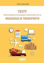 Testy kwalifikacja SPL.04 Organizacja transportu. Autor: Dorota Szymczyńska. Dadada.pl Okładka książki Testy kwalifikacja SPL.04 Organizacja transportu