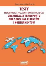 Testy kwalifikacja SPL.05. Organizacja transportu. Autor: Dorota Szymczyńska, Artur Go. Dadada.pl Okładka książki Testy kwalifikacja SPL.05. Organizacja transportu
