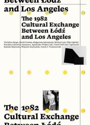 The 1982 Cultural Exchange Between Łódź and Los.... Autor: red. Agnieszka Pindera. Dadada.pl Okładka książki The 1982 Cultural Exchange Between Łódź and Los...