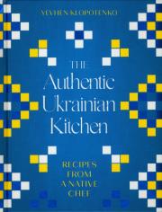 The Authentic Ukrainian Kitche. Autor: Klopotenko Yevhen. Dadada.pl Okładka książki The Authentic Ukrainian Kitche