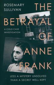 The Betrayal of Anne Frank. Autor: Sullivan Rosemary. Dadada.pl Okładka książki The Betrayal of Anne Frank