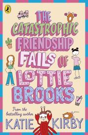 Okładka książki The Catastrophic Friendship Fails of Lottie Brooks