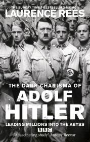 The Dark Charisma of Adolf Hitler. Autor: Rees	 Laurence. Dadada.pl Okładka książki The Dark Charisma of Adolf Hitler