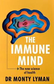 The Immune Mind. Autor: Lyman Monty. Dadada.pl Okładka książki The Immune Mind