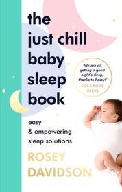 The Just Chill Baby Sleep Book. Autor: Davidson Rosey. Dadada.pl Okładka książki The Just Chill Baby Sleep Book