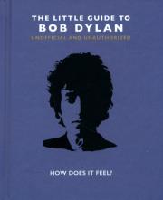 The Little Guide to Bob Dylan : How Does it Feel?. Wydawca: Welbeck. Dadada.pl Opakowanie The Little Guide to Bob Dylan : How Does it Feel?