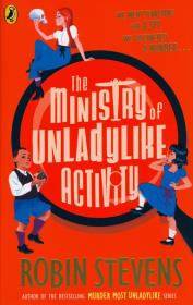 The Ministry of Unladylike Activity. Autor: Robin Stevens. Dadada.pl Okładka książki The Ministry of Unladylike Activity