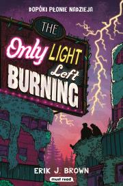 The Only Light Left Burning. Dopóki płonie nadzieja. Autor: Erik J. Brown. Dadada.pl Okładka książki The Only Light Left Burning. Dopóki płonie nadzieja