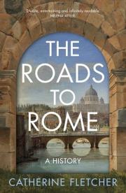 The Roads To Rome. Autor: Catherine Fletcher. Dadada.pl Okładka książki The Roads To Rome