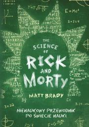 Okładka książki The Science of Rick and Morty. Nienaukowy przewodnik po świecie nauki