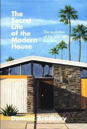 The Secret Life of the Modern House. Autor: Bradbury Dominic. Dadada.pl Okładka książki The Secret Life of the Modern House