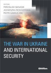 The war in Ukraine and international security. Autor: Banasik Mirosław, Rogozińska Agnieszka, Gawliczek Piotr redakcja naukowa. Dadada.pl Okładka książki The war in Ukraine and international security