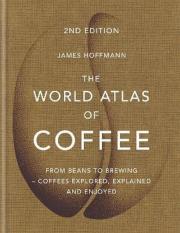 The World Atlas of Coffee. Autor: Hoffmann James. Dadada.pl Okładka książki The World Atlas of Coffee
