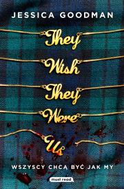 They Wish They Were Us. Wszyscy chcą być jak my. Autor: Jessica Goodman, Miłosz Urban. Dadada.pl Okładka książki They Wish They Were Us. Wszyscy chcą być jak my