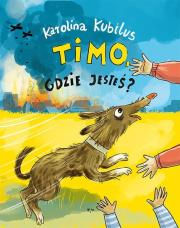 Timo, gdzie jesteś?. Autor: Kubilus Karolina, Katarzyna Kołodziej. Dadada.pl Okładka książki Timo, gdzie jesteś?